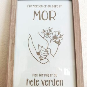 For verden er du bare en Mor men for mig er du hele verden